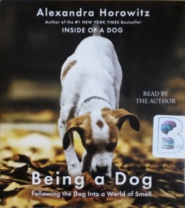 Being a Dog written by Alexandra Horowitz performed by Alexandra Horowitz on CD (Unabridged)